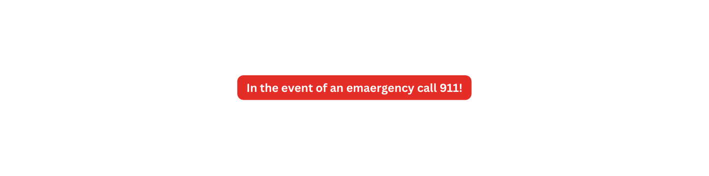 In the event of an emaergency call 911