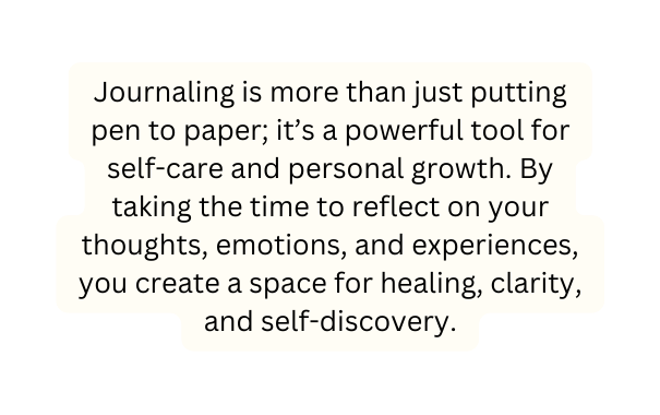 Journaling is more than just putting pen to paper it s a powerful tool for self care and personal growth By taking the time to reflect on your thoughts emotions and experiences you create a space for healing clarity and self discovery